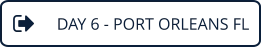 DAY 6 - PORT ORLEANS FL