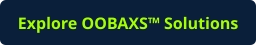 Explore OOBAXS™ Solutions