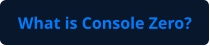 What is Console Zero?