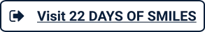 Visit 22 DAYS OF SMILES